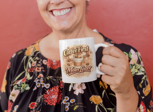 Coffee First Mom Later Ceramic Mug