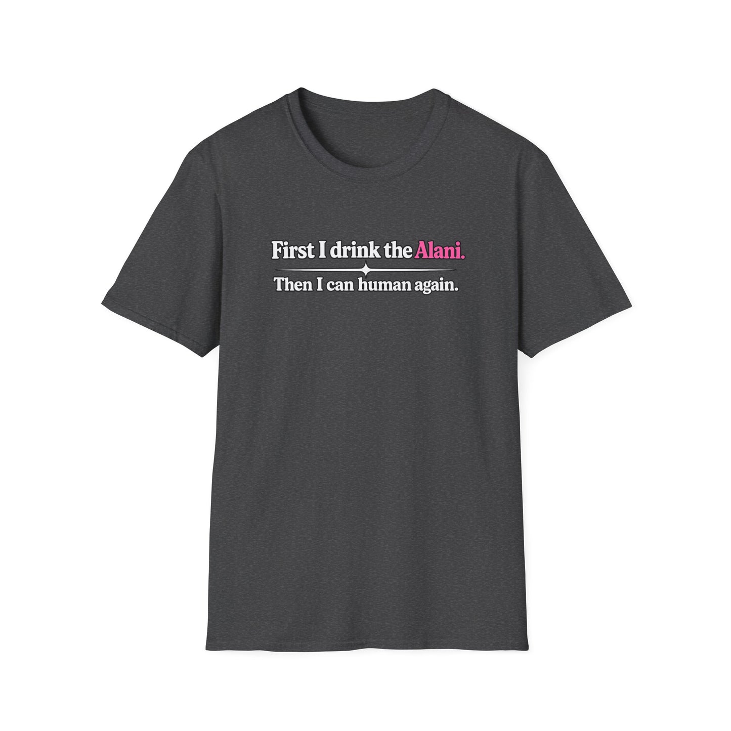 First I Drink the Alani Women's Graphic Shirt | Humor Tee