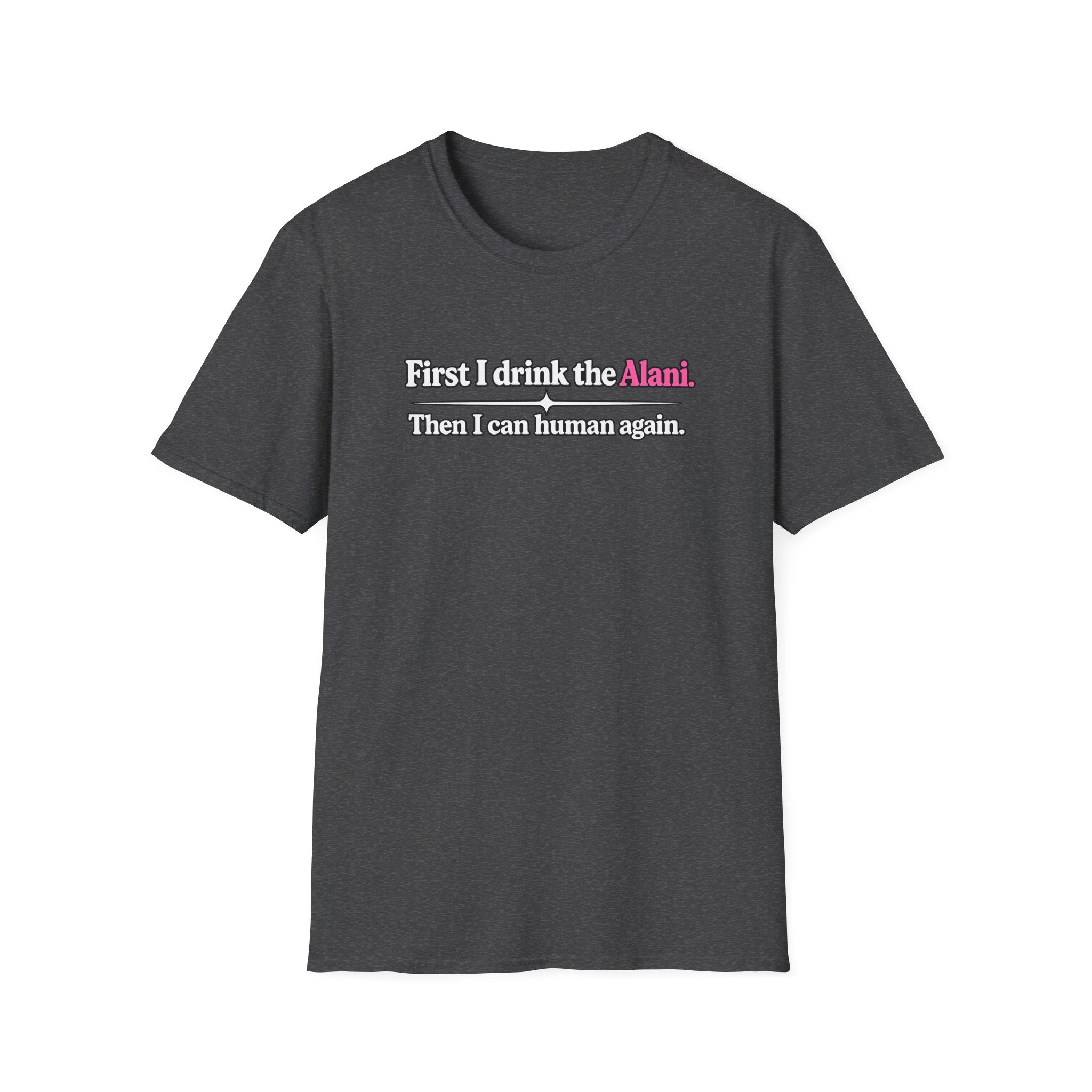 First I Drink the Alani Women's Graphic Shirt | Humor Tee