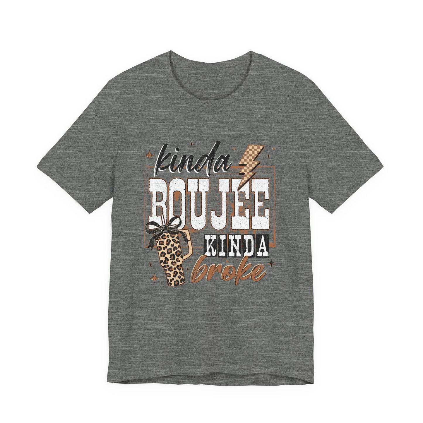 Kinda Boujee Kinda Broke - Unisex T-Shirt