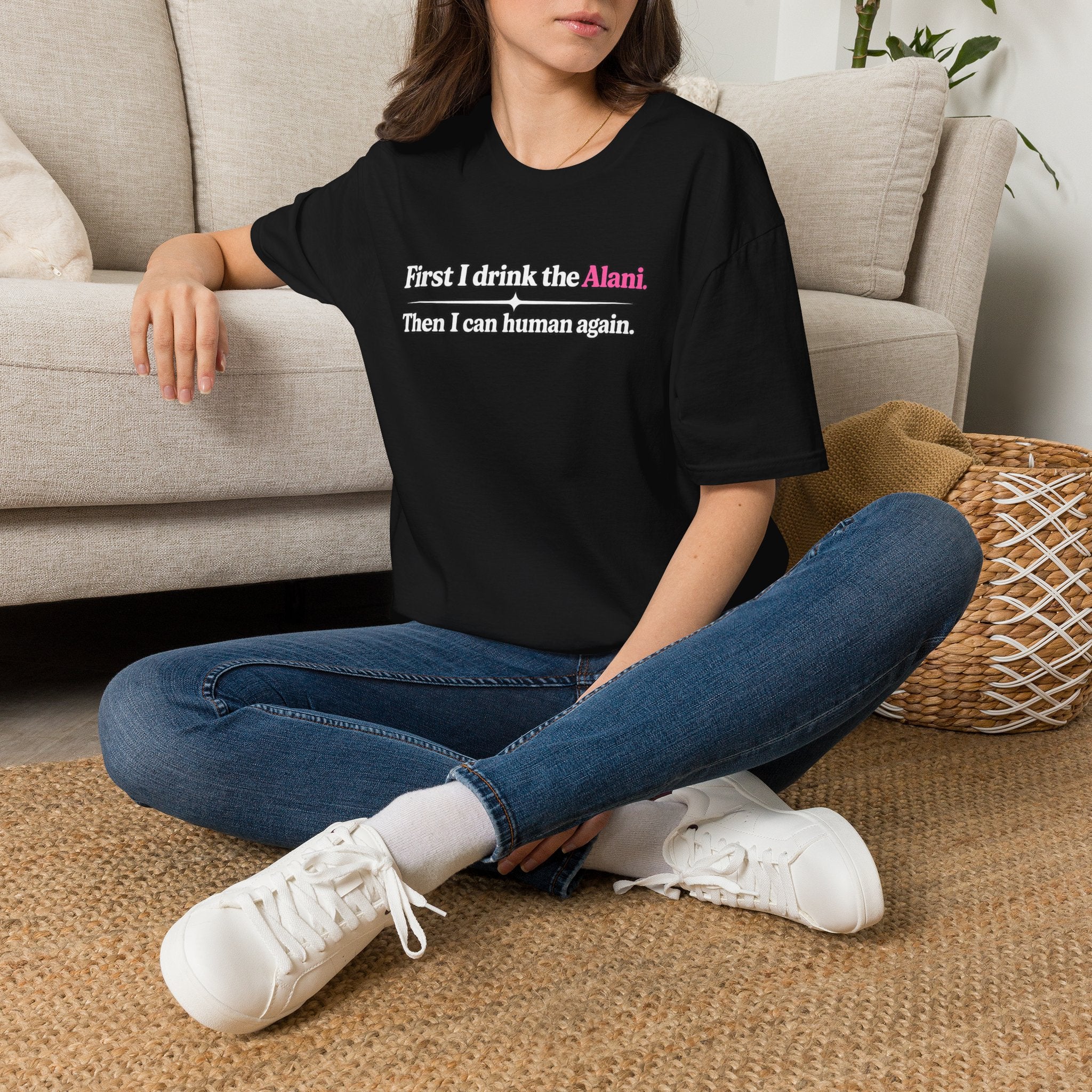 First I Drink the Alani Women's Graphic Shirt | Humor Tee