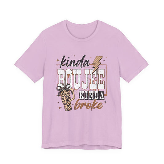 Kinda Boujee Kinda Broke - Unisex T-Shirt