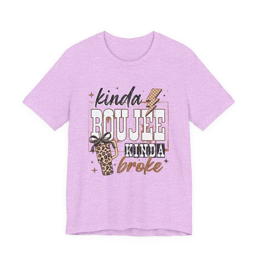 Kinda Boujee Kinda Broke - Unisex T-Shirt