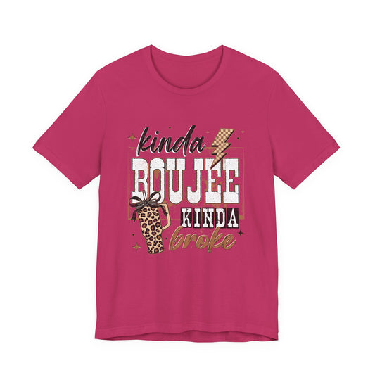 Kinda Boujee Kinda Broke - Unisex T-Shirt