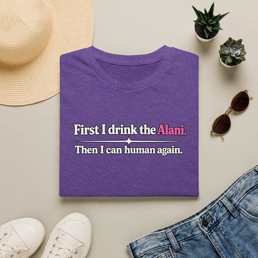 First I Drink the Alani Women's Graphic Shirt | Humor Tee