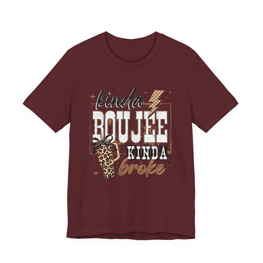 Kinda Boujee Kinda Broke - Unisex T-Shirt