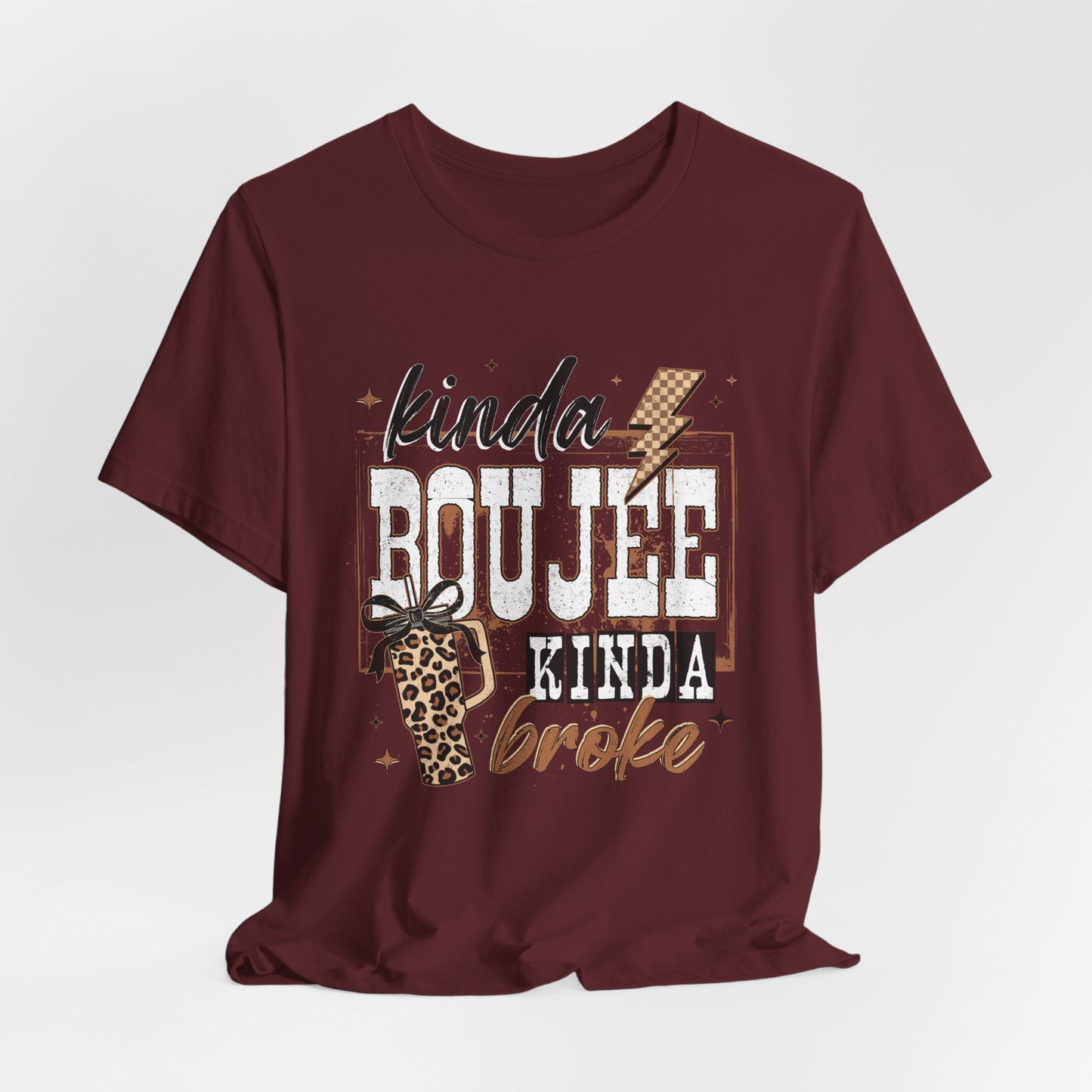 Kinda Boujee Kinda Broke - Unisex T-Shirt