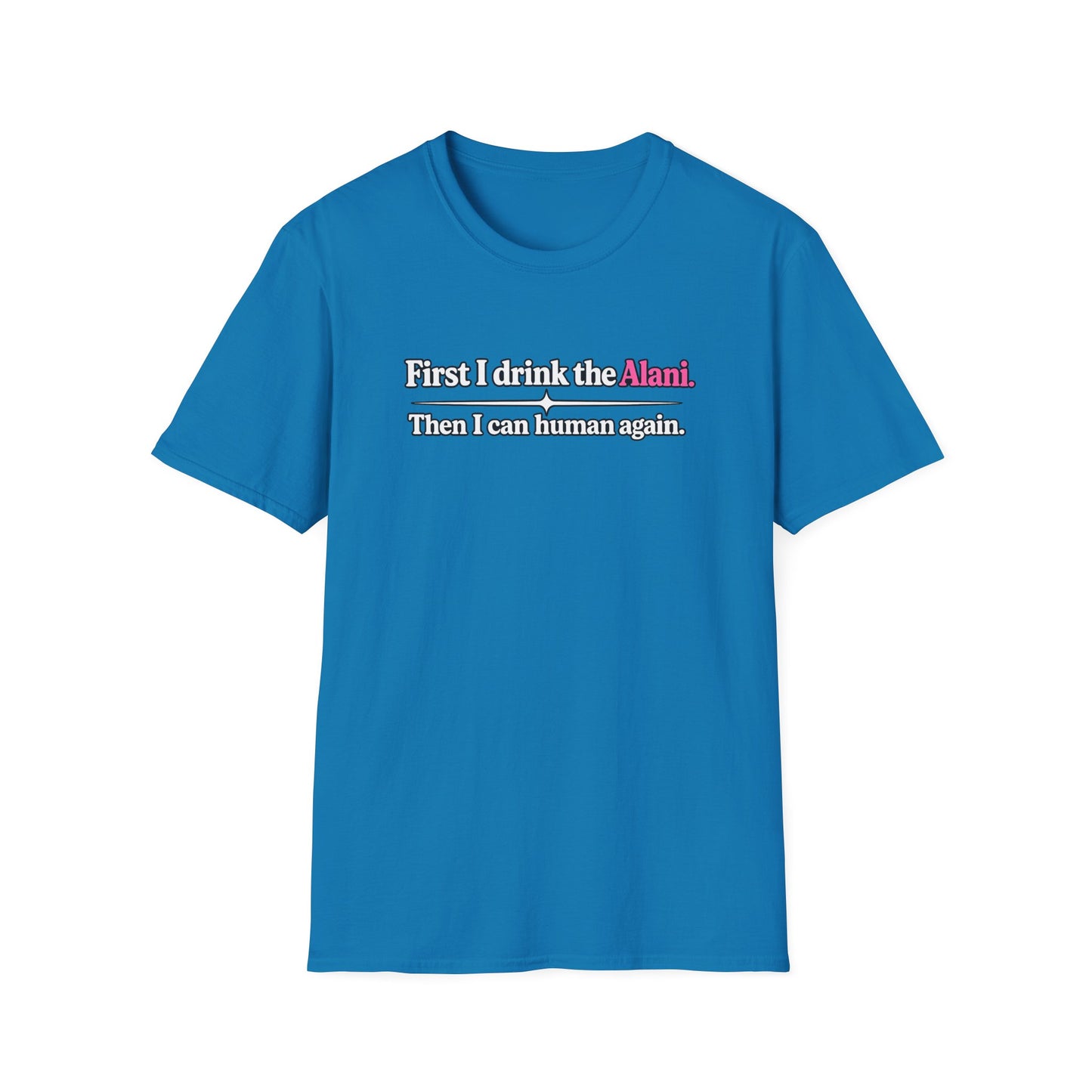 First I Drink the Alani Women's Graphic Shirt | Humor Tee