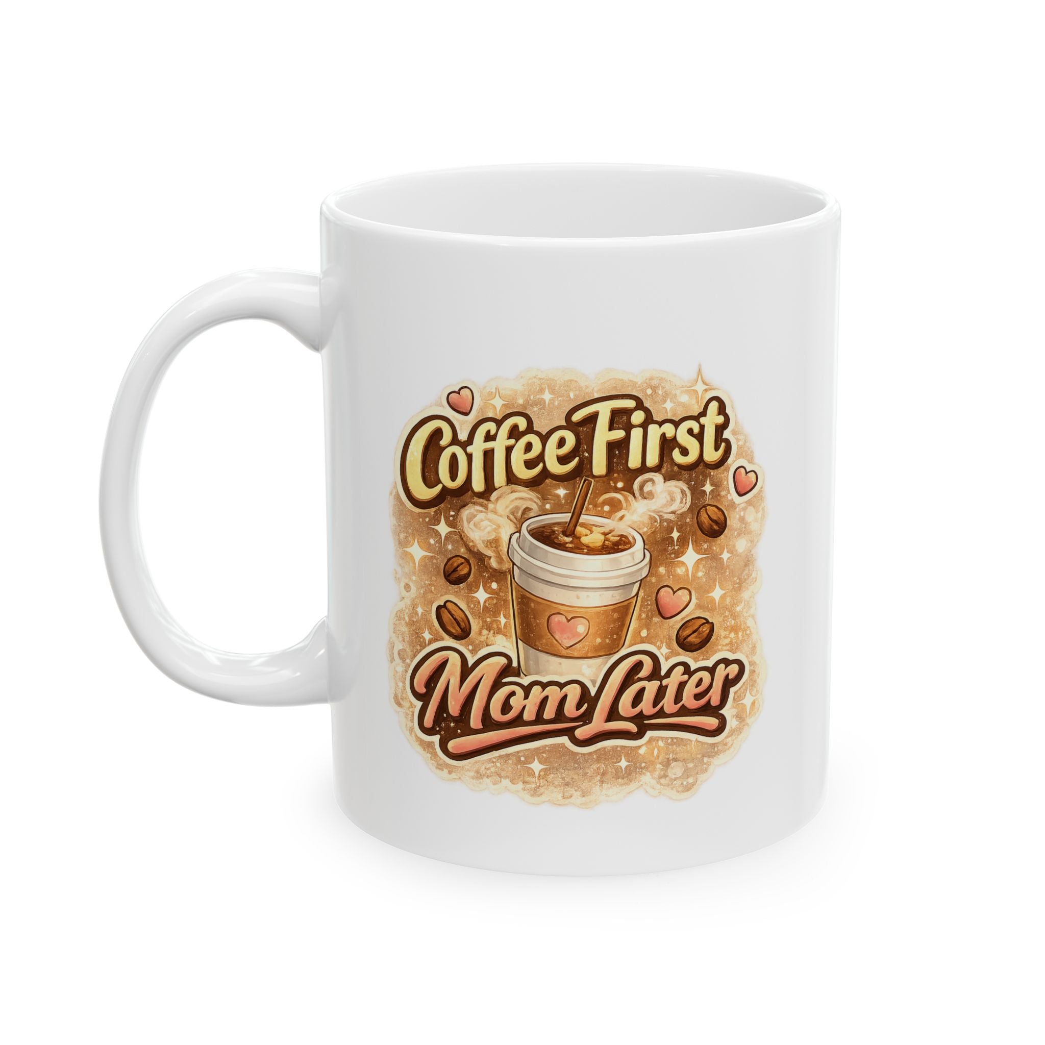 Coffee First Mom Later Ceramic Mug