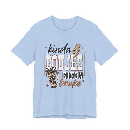 Kinda Boujee Kinda Broke - Unisex T-Shirt