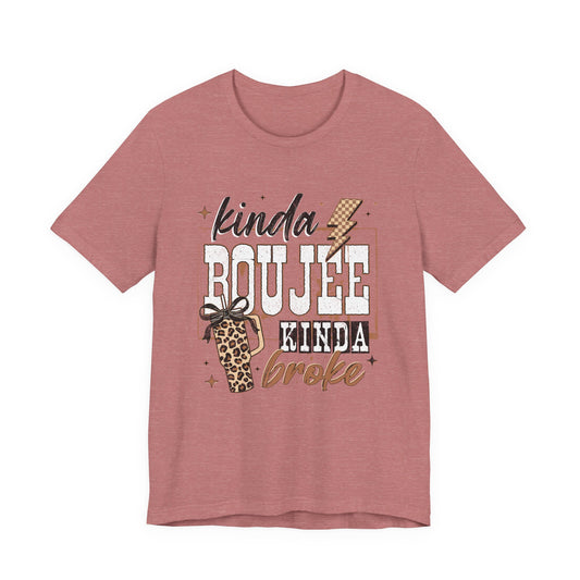 Kinda Boujee Kinda Broke - Unisex T-Shirt