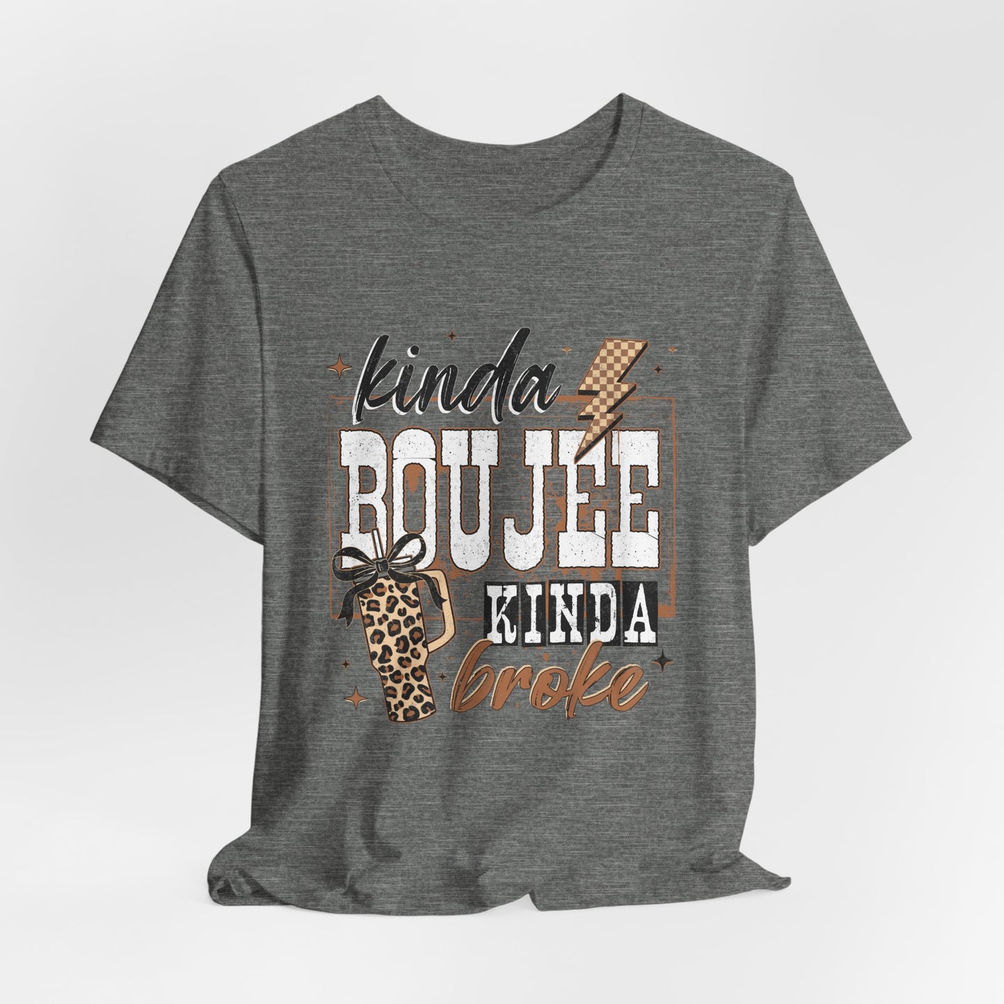 Kinda Boujee Kinda Broke - Unisex T-Shirt