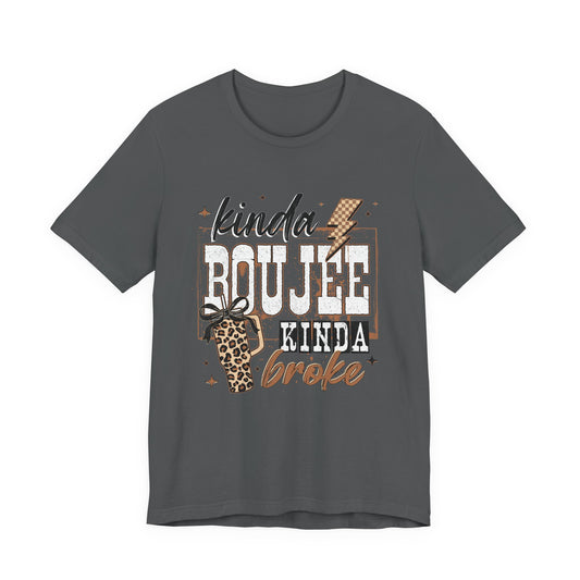 Kinda Boujee Kinda Broke - Unisex T-Shirt